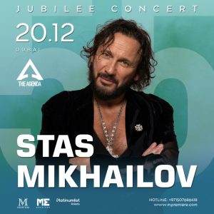 Stas Mikhailov / Стас Михайлов Jubilee Concert at The Agenda in Dubai Shows and Theatrical Plays